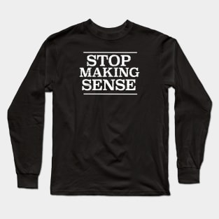 Stop Making Sense Long Sleeve T-Shirt